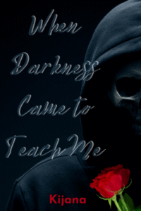 When Darkness Came to Teach Me
